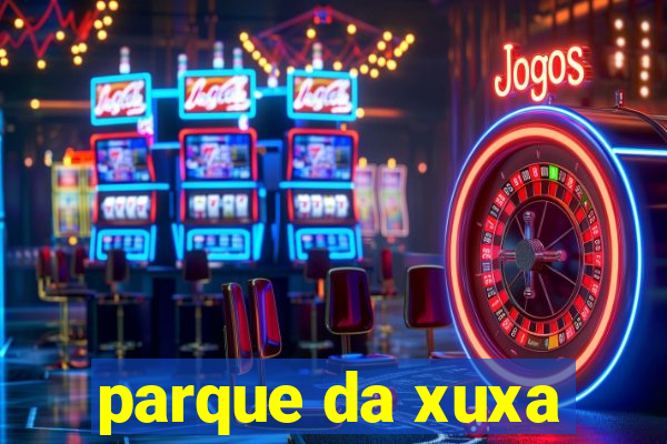 parque da xuxa