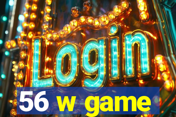 56 w game