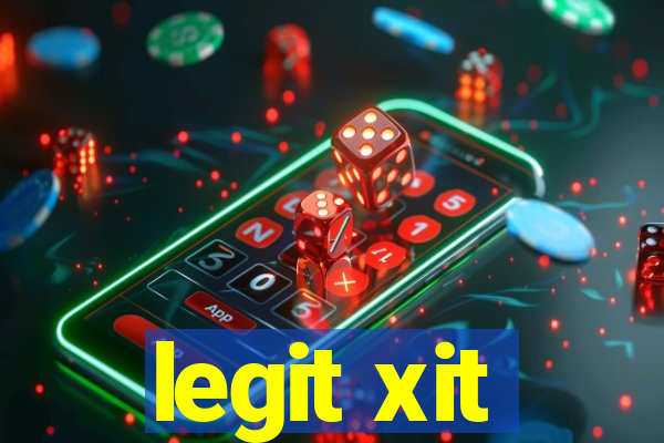 legit xit