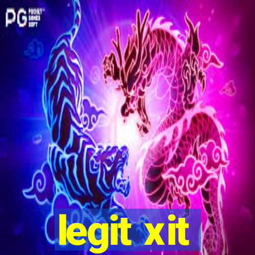 legit xit