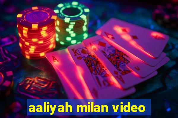 aaliyah milan video