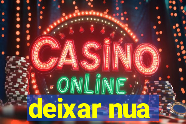 deixar nua