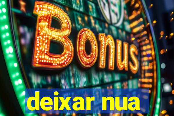 deixar nua