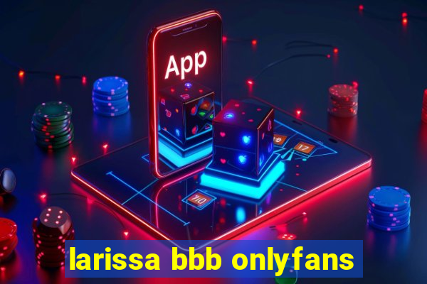 larissa bbb onlyfans