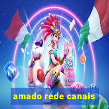 amado rede canais