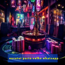 eucatur porto velho whatsapp
