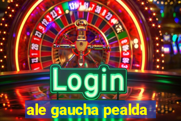 ale gaucha pealda