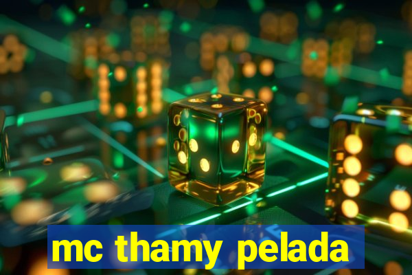 mc thamy pelada