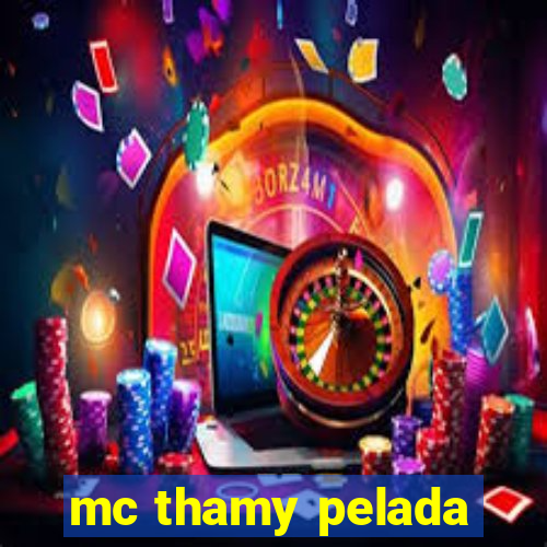mc thamy pelada