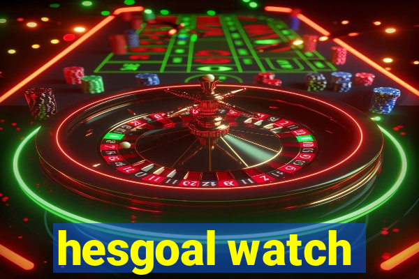 hesgoal watch