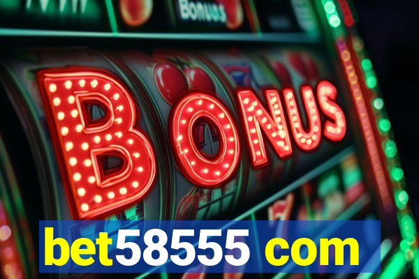bet58555 com