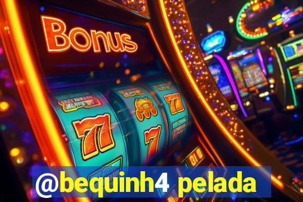 @bequinh4 pelada
