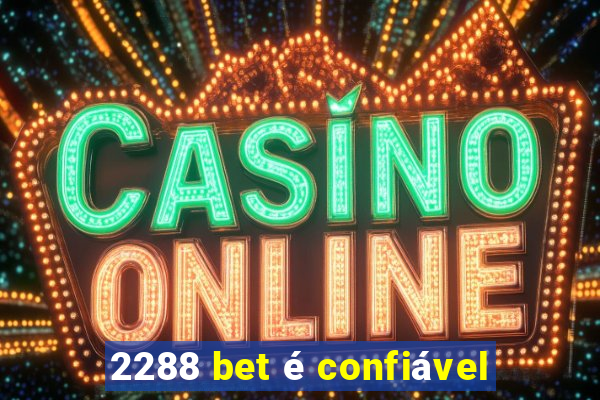 2288 bet é confiável