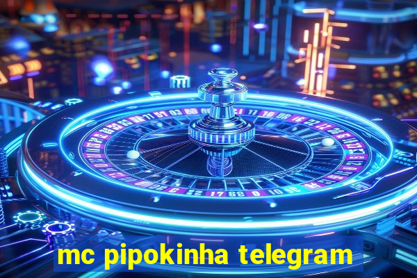 mc pipokinha telegram