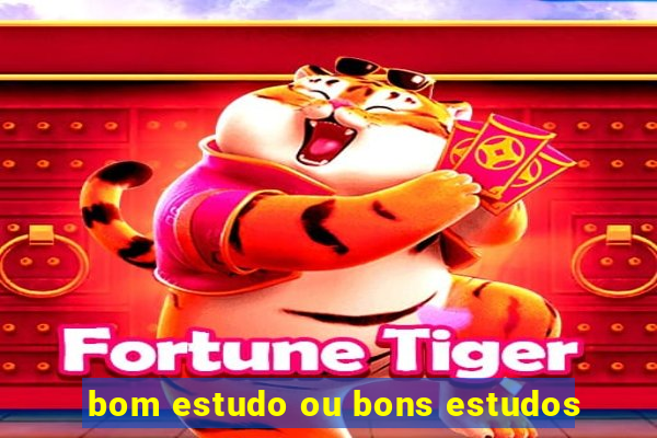 bom estudo ou bons estudos