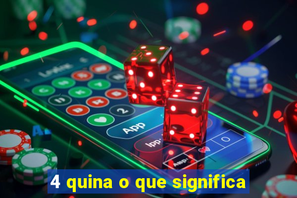 4 quina o que significa