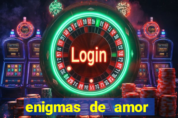 enigmas de amor para decifrar