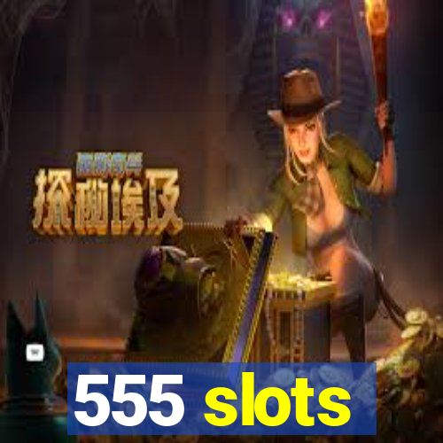 555 slots