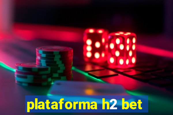 plataforma h2 bet
