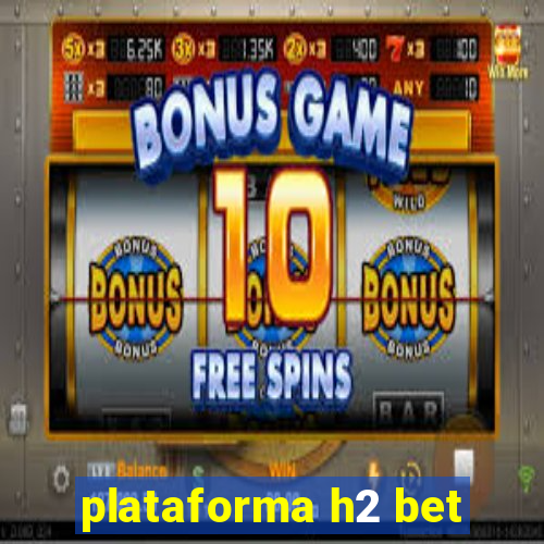 plataforma h2 bet