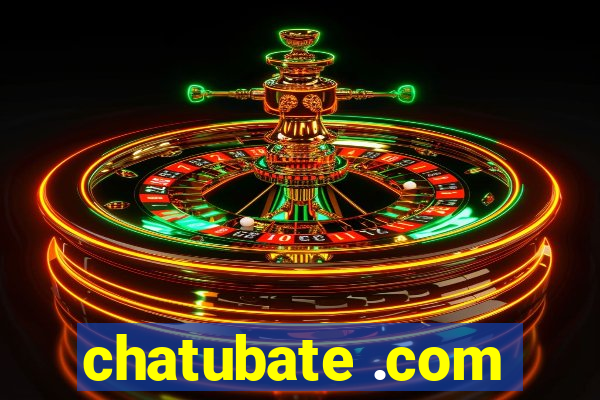 chatubate .com