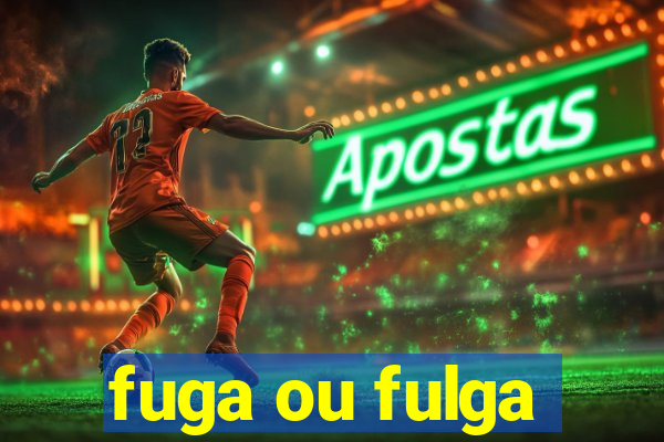 fuga ou fulga