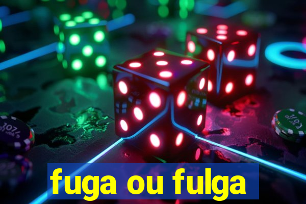 fuga ou fulga
