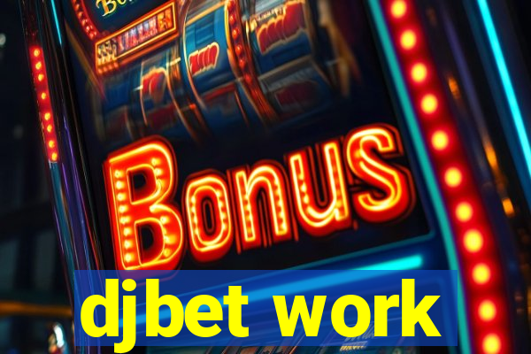 djbet work
