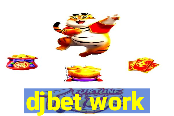 djbet work