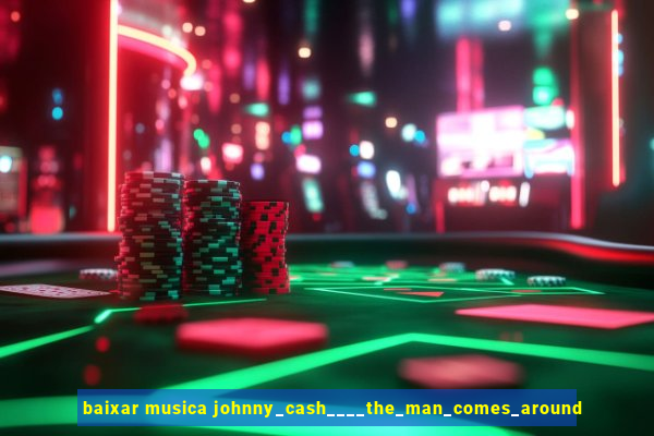 baixar musica johnny_cash____the_man_comes_around