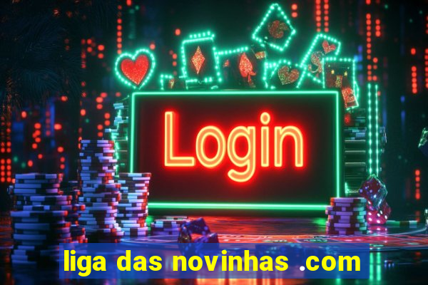 liga das novinhas .com