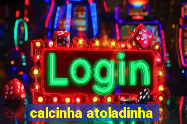 calcinha atoladinha