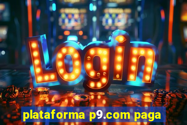 plataforma p9.com paga