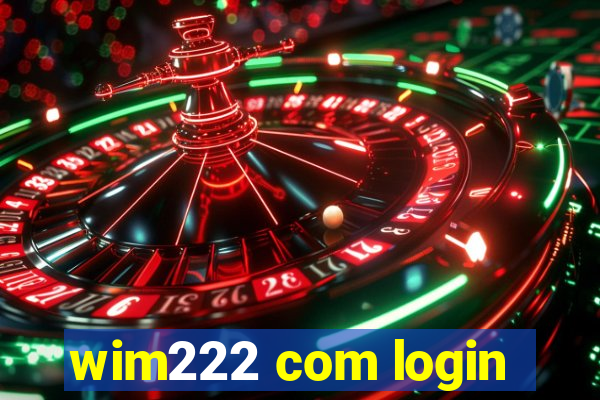 wim222 com login