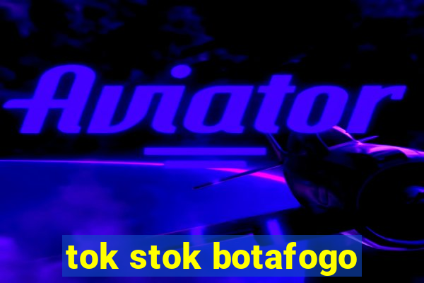 tok stok botafogo