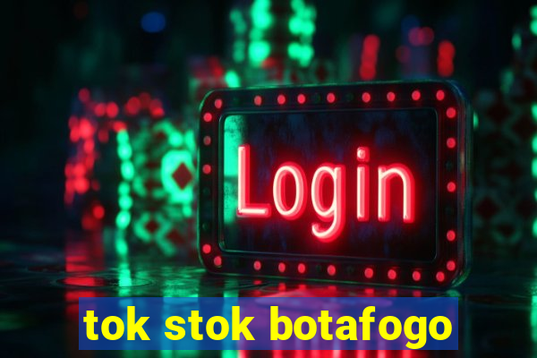 tok stok botafogo