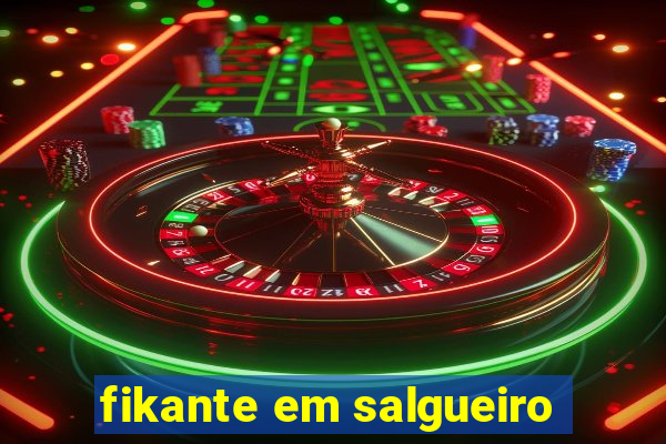 fikante em salgueiro