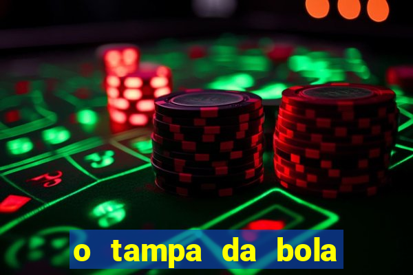 o tampa da bola ao vivo hoje
