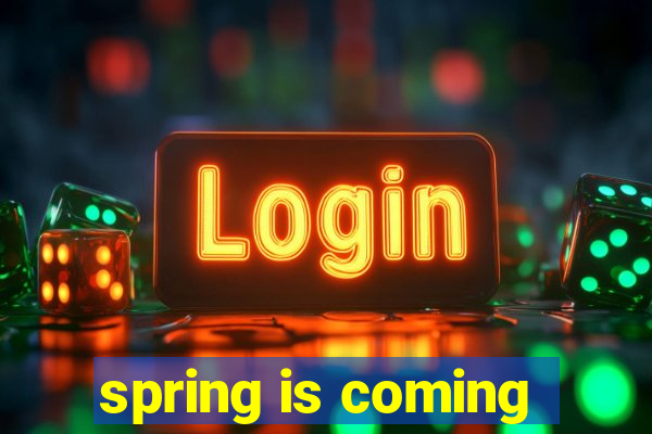 spring is coming