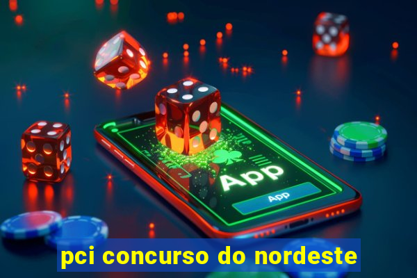 pci concurso do nordeste