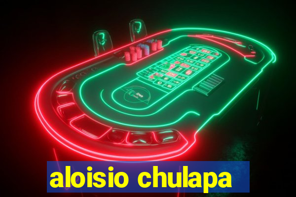 aloisio chulapa