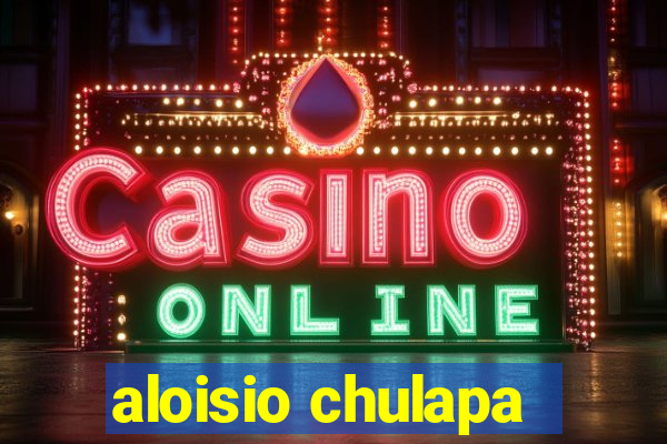aloisio chulapa