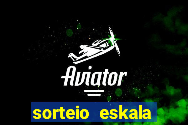 sorteio eskala loteria federal