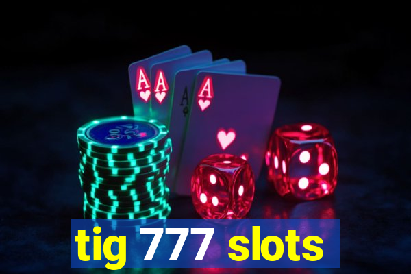 tig 777 slots