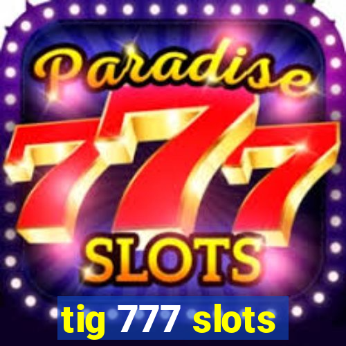 tig 777 slots
