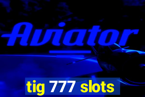 tig 777 slots