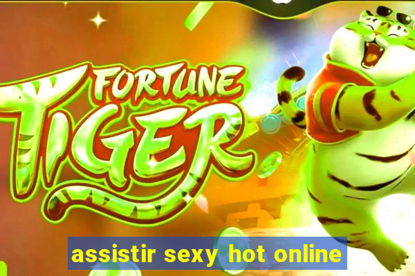 assistir sexy hot online