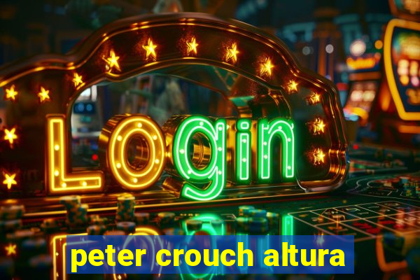 peter crouch altura