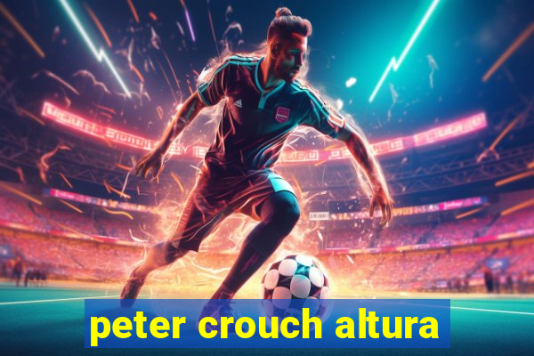peter crouch altura