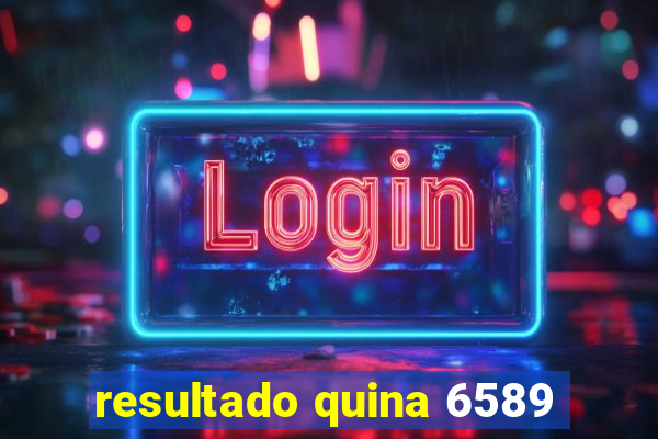 resultado quina 6589